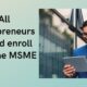 All entrepreneurs should enroll with the MSME