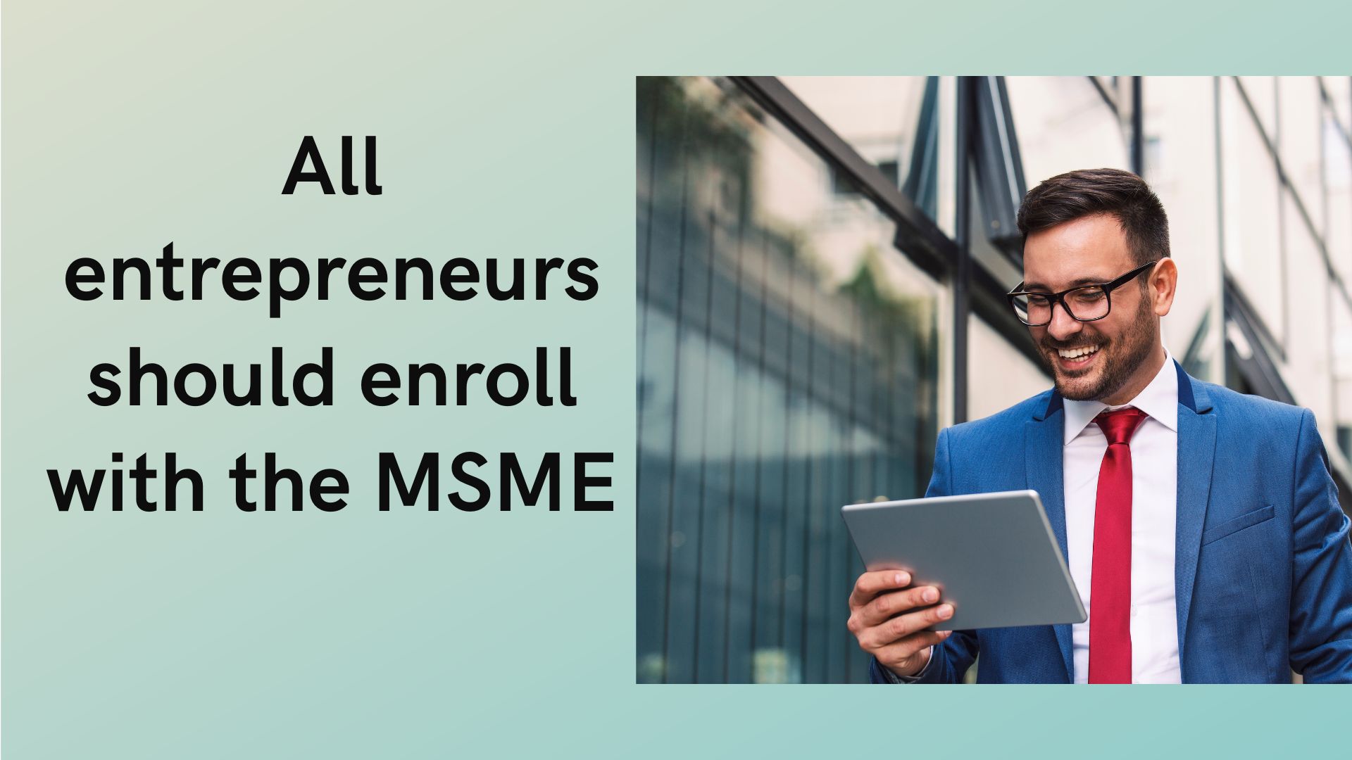 All entrepreneurs should enroll with the MSME